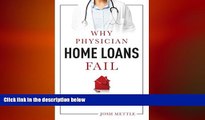 READ book  Why Physician Home Loans Fail: How To AVOID THE LAND MINES for a FLAWLESS HOME