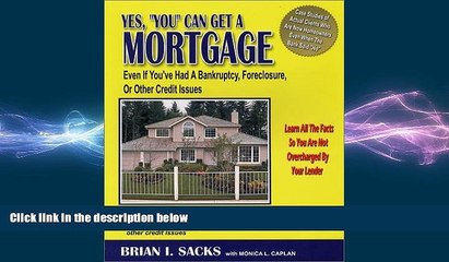 READ book  Yes, You Can Get a Mortgage: Even If You ve Had a Bankruptcy, Foreclosure, or Other