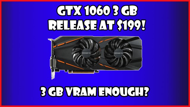 GTX 1060 3 GB Specifications, Release - Is 3 GB Vram enough?