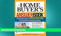 READ book  The Home Buyer s Answer Book: Practical Answers to More Than 250 Top Questions on