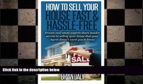 READ book  How to Sell Your House Fast   Hassle-Free: Proven real estate experts share insider