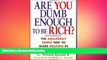 READ book  Are You Dumb Enough to Be Rich? The Amazingly Simple Way to Make Millions in Real