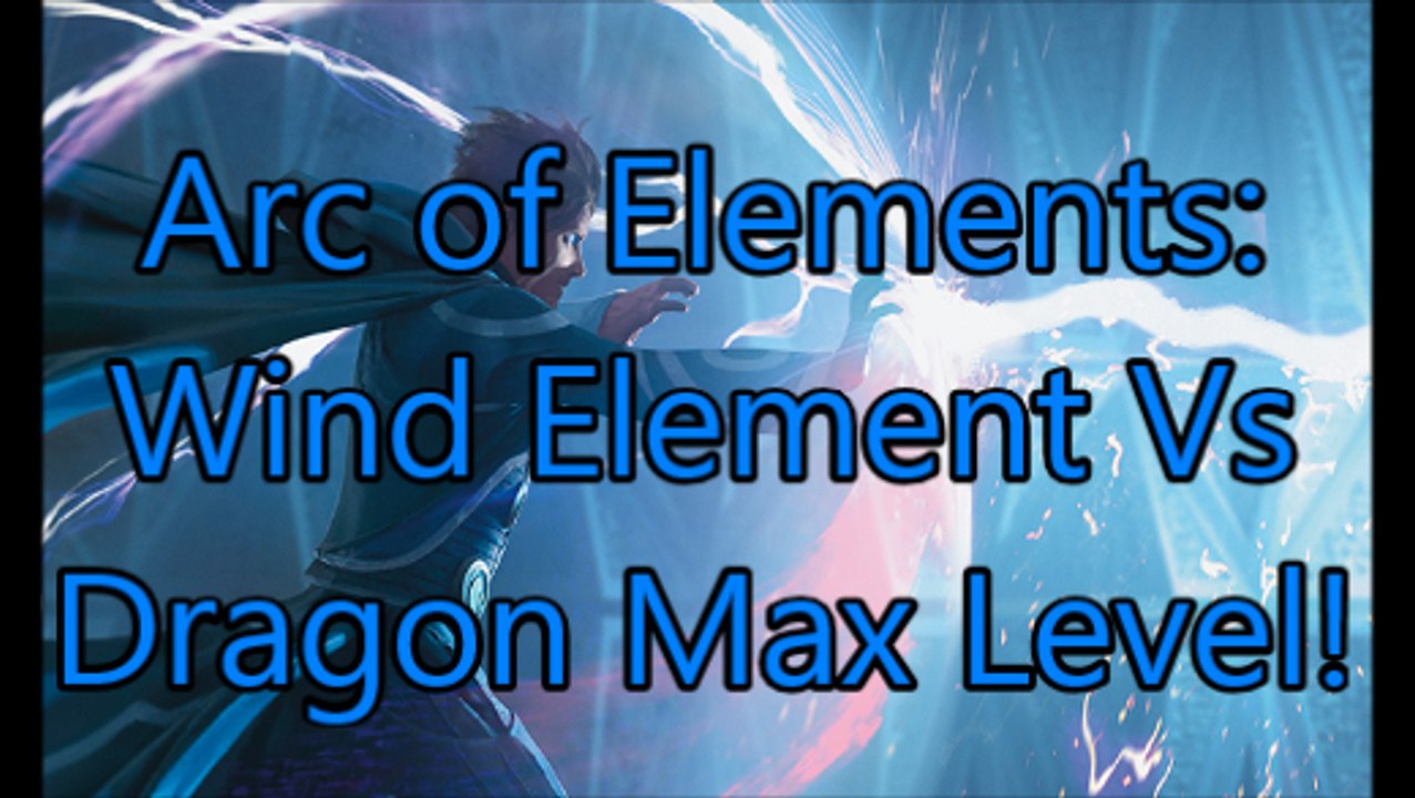 Arc of Elements:Wind To strong? Wind Vs Dragon
