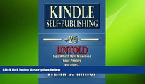 FREE DOWNLOAD  Kindle Self-Publishing - 25  Untold Tips Which Will Maximize Your Profits By 300%