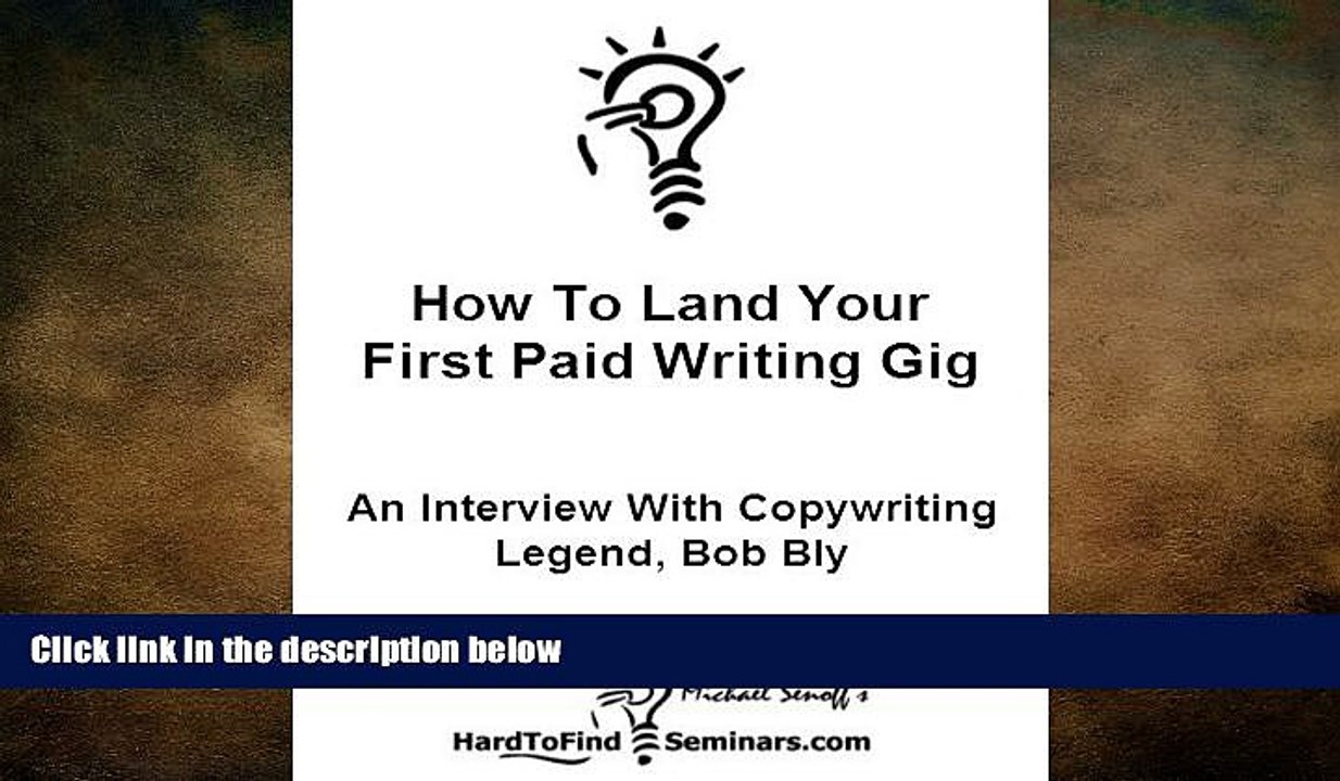 EBOOK ONLINE  How To Land Your First Paid Writing Gig: An Interview With Copywriting Legend, Bob