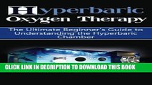 [PDF] Hyperbaric Oxygen Therapy: The Ultimate Beginner s Guide to Understanding the Hyperbaric