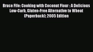 [PDF] Bruce Fife: Cooking with Coconut Flour : A Delicious Low-Carb Gluten-Free Alternative