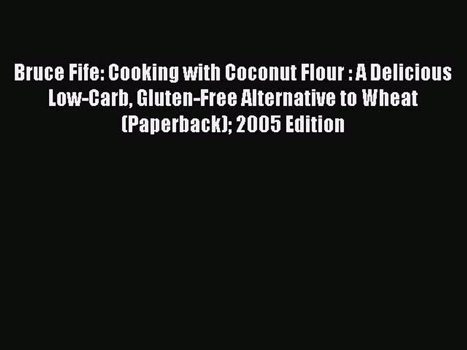 [PDF] Bruce Fife: Cooking with Coconut Flour : A Delicious Low-Carb Gluten-Free Alternative