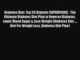 [PDF] Diabetes Diet: Top 50 Diabetic SUPERFOODS - The Ultimate Diabetes Diet Plan to Reverse