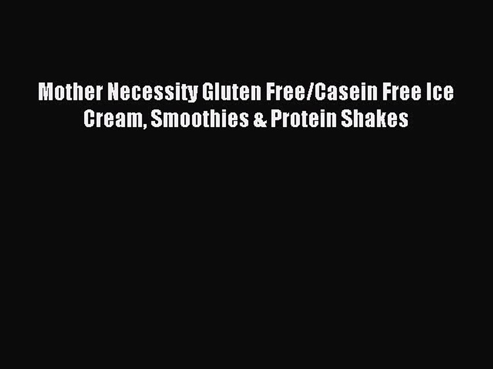 [PDF] Mother Necessity Gluten Free/Casein Free Ice Cream Smoothies & Protein Shakes Full Online