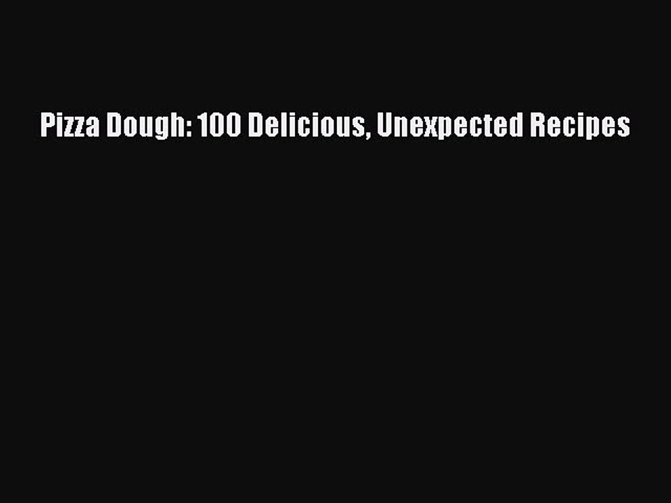 [PDF] Pizza Dough: 100 Delicious Unexpected Recipes Full Online