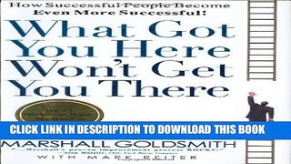 [PDF] What Got You Here Won t Get You There: How Successful People Become Even More Successful