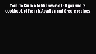[PDF] Tout de Suite a la Microwave I : A gourmet's cookbook of French Acadian and Creole recipes