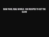 [PDF] RAW FOOD REAL WORLD : 100 RECIPES TO GET THE GLOW Full Online
