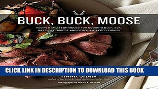 [PDF] Buck, Buck, Moose: Recipes and Techniques for Cooking Deer, Elk, Moose, Antelope and Other