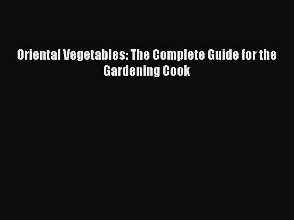 [PDF] Oriental Vegetables: The Complete Guide for the Gardening Cook Full Online