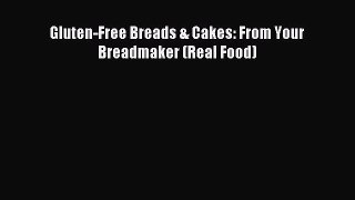 [PDF] Gluten-Free Breads & Cakes: From Your Breadmaker (Real Food) Full Online