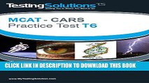 New Book T6 - MCAT - CARS - Critical Analysis and Reasoning Skills Review - Practice Test T6