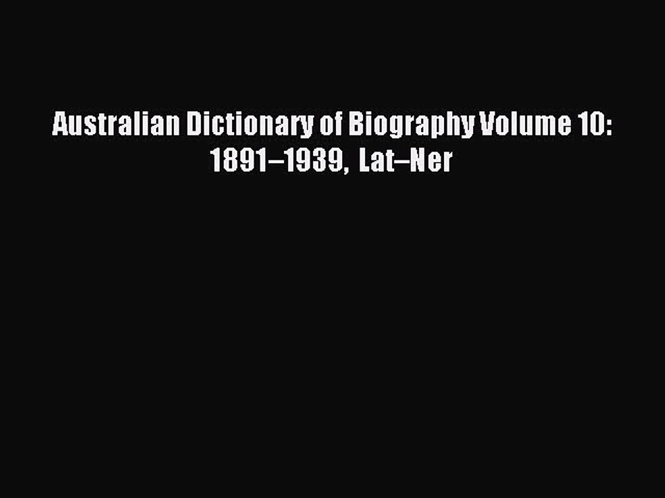 [PDF] Australian Dictionary of Biography Volume 10: 1891â€“1939 Latâ€“Ner Full Colection