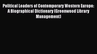 [PDF] Political Leaders of Contemporary Western Europe: A Biographical Dictionary (Greenwood