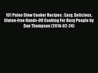 [PDF] 101 Paleo Slow Cooker Recipes : Easy Delicious Gluten-free Hands-Off Cooking For Busy