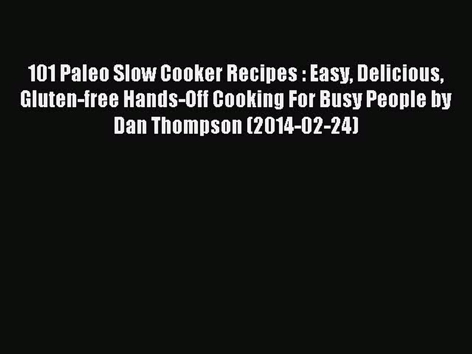 [PDF] 101 Paleo Slow Cooker Recipes : Easy Delicious Gluten-free Hands-Off Cooking For Busy