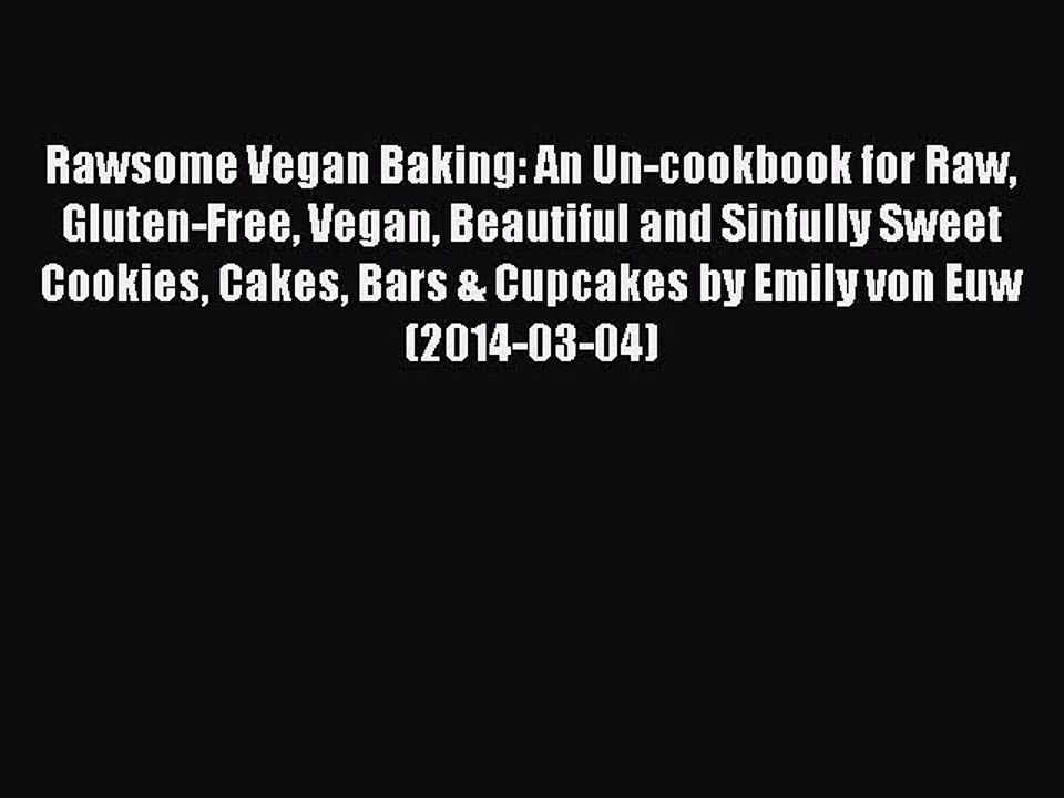 [PDF] Rawsome Vegan Baking: An Un-cookbook for Raw Gluten-Free Vegan Beautiful and Sinfully