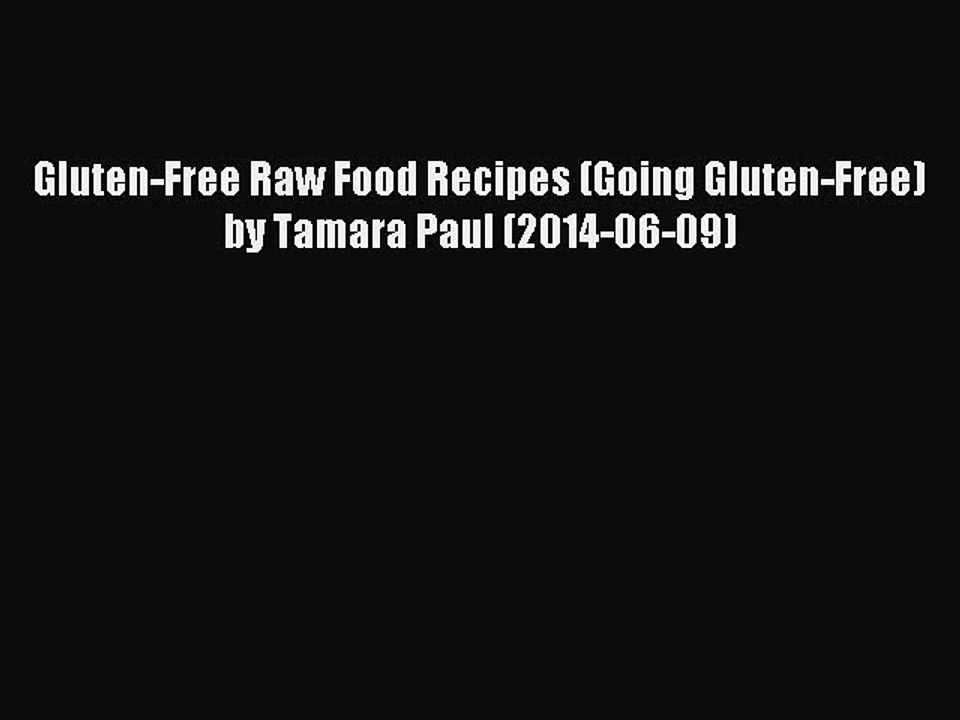 [PDF] Gluten-Free Raw Food Recipes (Going Gluten-Free) by Tamara Paul (2014-06-09) Full Colection