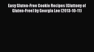 [PDF] Easy Gluten-Free Cookie Recipes (Gluttony of Gluten-Free) by Georgia Lee (2013-10-11)