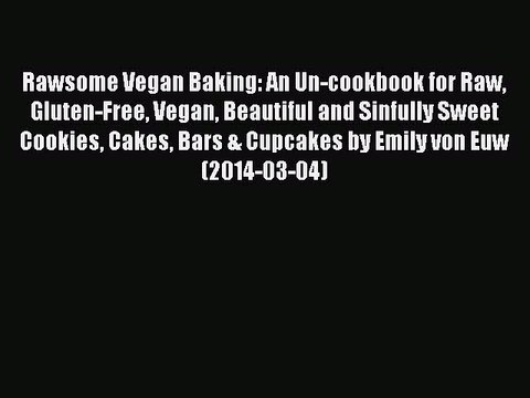 [PDF] Rawsome Vegan Baking: An Un-cookbook for Raw Gluten-Free Vegan Beautiful and Sinfully