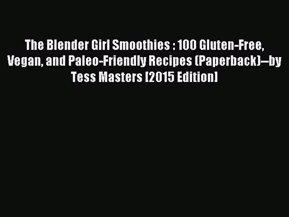 [PDF] The Blender Girl Smoothies : 100 Gluten-Free Vegan and Paleo-Friendly Recipes (Paperback)--by