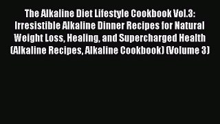 [PDF] The Alkaline Diet Lifestyle Cookbook Vol.3: Irresistible Alkaline Dinner Recipes for