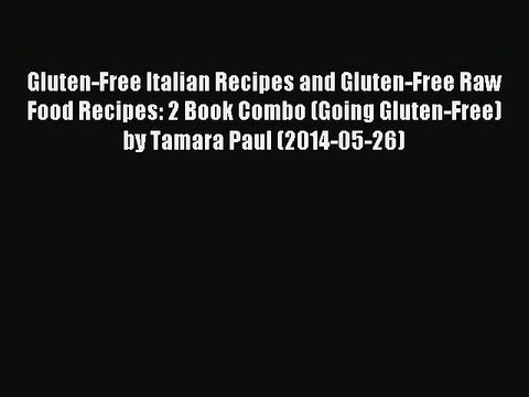 [PDF] Gluten-Free Italian Recipes and Gluten-Free Raw Food Recipes: 2 Book Combo (Going Gluten-Free)