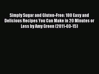 [PDF] Simply Sugar and Gluten-Free: 180 Easy and Delicious Recipes You Can Make in 20 Minutes