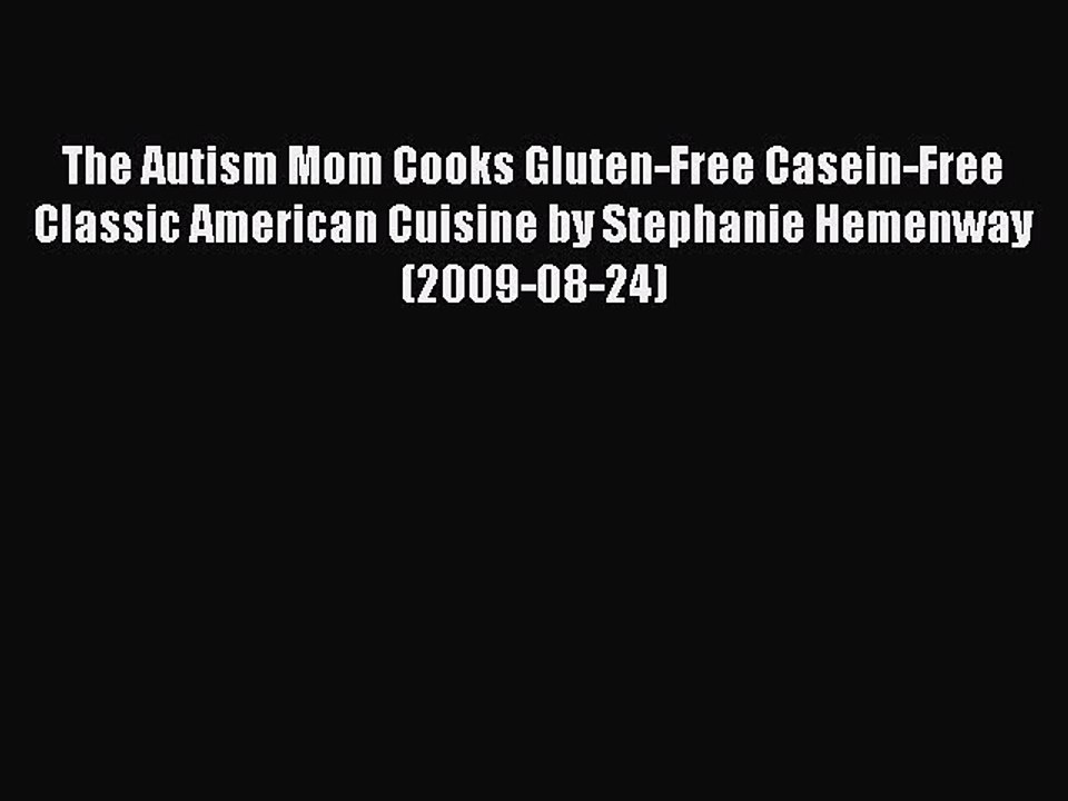 [PDF] The Autism Mom Cooks Gluten-Free Casein-Free Classic American Cuisine by Stephanie Hemenway