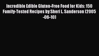 [PDF] Incredible Edible Gluten-Free Food for Kids: 150 Family-Tested Recipes by Sheri L. Sanderson
