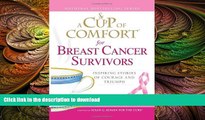READ BOOK  A Cup of Comfort for Breast Cancer Survivors: Inspiring stories of courage and