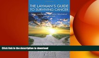 GET PDF  The Layman s Guide To Surviving Cancer: From Diagnosis Through Treatment And Beyond  BOOK