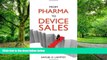 Big Deals  From Pharma to Device Sales: A Pocket Guide for Pharmaceutical Sales People Wanting to