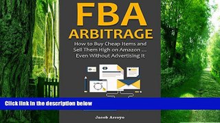 Big Deals  FBA ARBITRAGE (2016): How to Buy Cheap Items and Sell Them High on Amazon ... Even