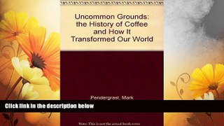 Full [PDF] Downlaod  Uncommon Grounds: the History of Coffee and How It Transformed Our World