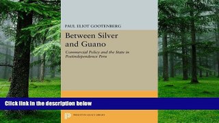 Big Deals  Between Silver and Guano: Commercial Policy and the State in Postindependence Peru