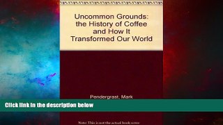 READ FREE FULL  Uncommon Grounds: the History of Coffee and How It Transformed Our World  READ