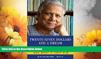 Must Have  Twenty-Seven Dollars and a Dream: How Muhammad Yunus Changed the World and What It