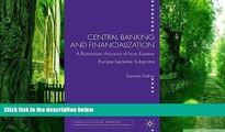 Big Deals  Central Banking and Financialization: A Romanian Account of how Eastern Europe became