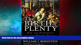 Must Have  The Birth of Plenty : How the Prosperity of the Modern World was Created  READ Ebook