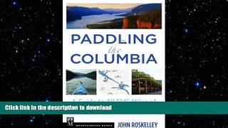 FAVORIT BOOK Paddling the Columbia: A Guide to All 1200 Miles of Our Scenic and Historical River