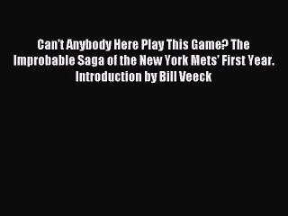 [PDF] Can't Anybody Here Play This Game? The Improbable Saga of the New York Mets' First Year.