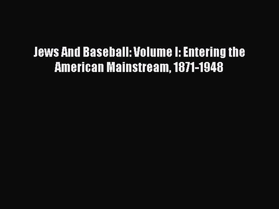 [PDF] Jews And Baseball: Volume I: Entering the American Mainstream 1871-1948 Popular Online