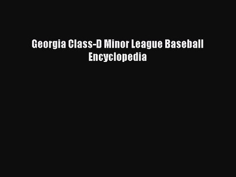 [PDF] Georgia Class-D Minor League Baseball Encyclopedia Full Online